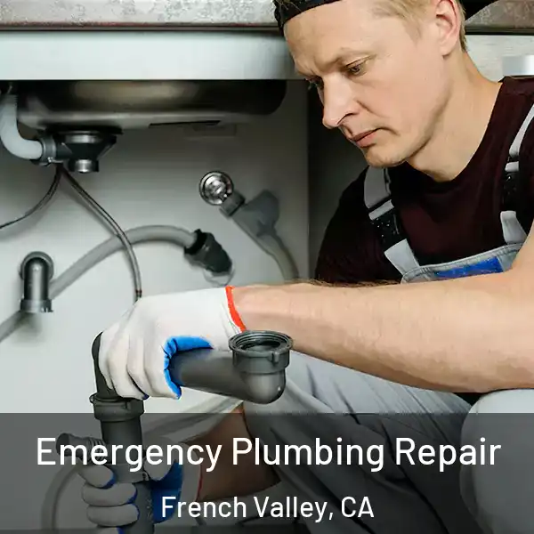  Emergency Plumbing Repair French Valley, CA
