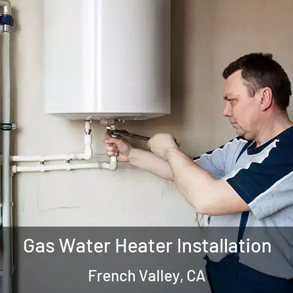  Gas Water Heater Installation French Valley, CA