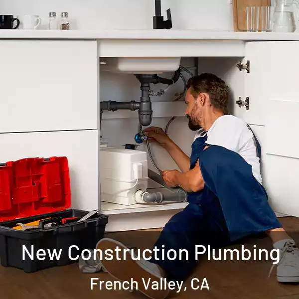  New Construction Plumbing French Valley, CA