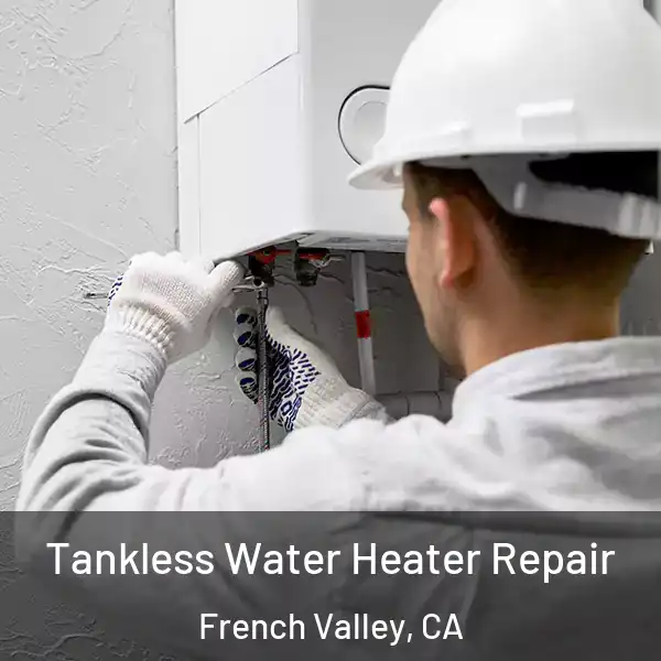  Tankless Water Heater Repair French Valley, CA