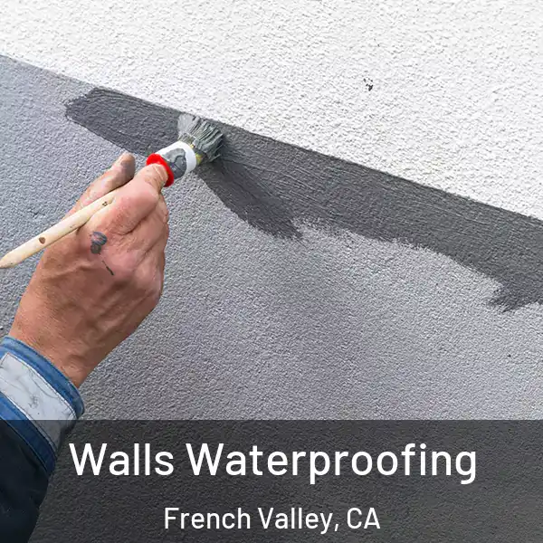  Walls Waterproofing French Valley, CA
