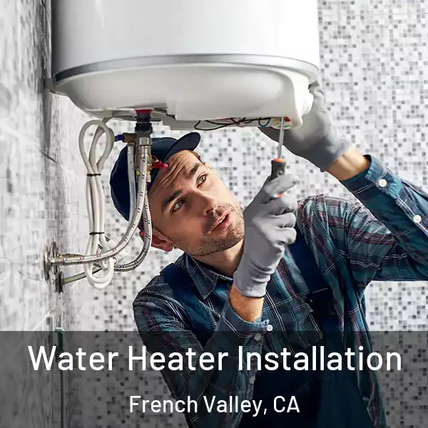  Water Heater Installation French Valley, CA