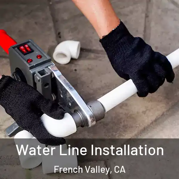  Water Line Installation French Valley, CA